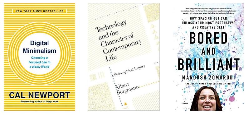 Covers of Digital Minimalism, Technology and the Character of Contemporary Life, and Bored and Brilliant